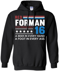 Red Forman for President 2016 T Shirt, Hoodies, Tank Top