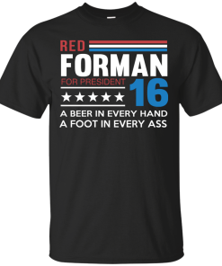 Red Forman for President 2016 T Shirt, Hoodies, Tank Top