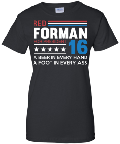 Red Forman for President 2016 T Shirt, Hoodies, Tank Top