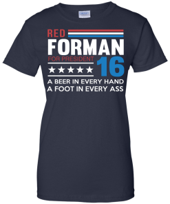 Red Forman for President 2016 T Shirt, Hoodies, Tank Top