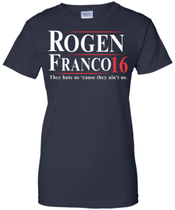 Rogen & Franco for President 2016 T Shirt, Hoodies, Tank Top