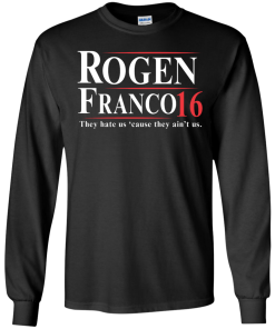 Rogen & Franco for President 2016 T Shirt, Hoodies, Tank Top