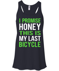 I Promise Honey This Is My Last Bicycle T-shirt