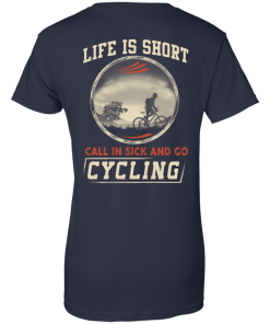 Life is Short, Call in Sick and Go Cycling T Shirt/Hoodies