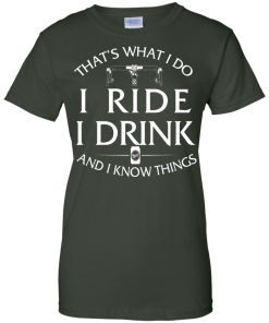 Cycling T Shirt: That's What I Do, I Ride, I Drink and I Know Things