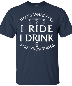 Cycling T Shirt: That's What I Do, I Ride, I Drink and I Know Things