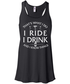 Cycling T Shirt: That's What I Do, I Ride, I Drink and I Know Things
