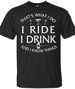 Cycling T Shirt: That's What I Do, I Ride, I Drink and I Know Things