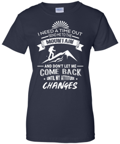 Hiking T-Shirt: I Need A Time Out, Send Me to the Mountain T-shirt