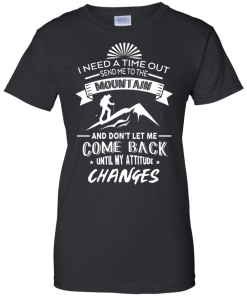Hiking T-Shirt: I Need A Time Out, Send Me to the Mountain T-shirt