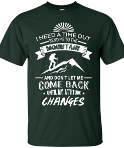 Hiking T-Shirt: I Need A Time Out, Send Me to the Mountain T-shirt