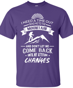 Hiking T-Shirt: I Need A Time Out, Send Me to the Mountain T-shirt