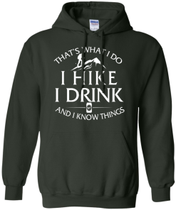 Hiking T-Shirt: That's What I Do I Hike I Drink and I Know Things