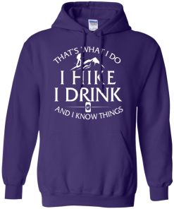 Hiking T-Shirt: That's What I Do I Hike I Drink and I Know Things