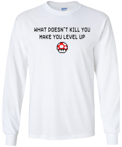 What Doesn't Kill You Make You Level Up Shirt