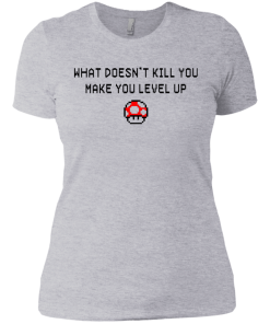 What Doesn't Kill You Make You Level Up Shirt