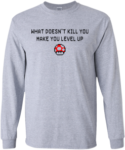 What Doesn't Kill You Make You Level Up Shirt