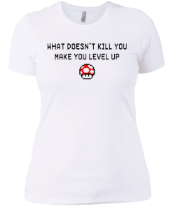 What Doesn't Kill You Make You Level Up Shirt