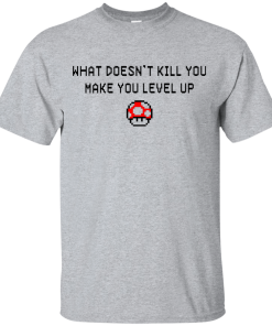 What Doesn't Kill You Make You Level Up Shirt