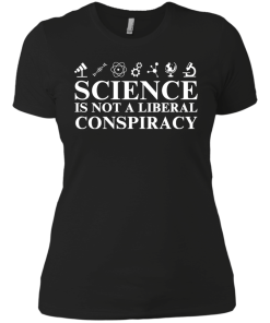 Science is Not A Liberal Conspiracy Shirt