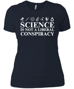Science is Not A Liberal Conspiracy Shirt