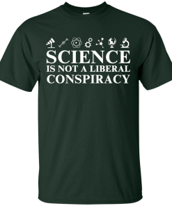 Science is Not A Liberal Conspiracy Shirt