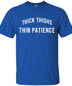 Thick Thighs Thin Patience T-Shirt