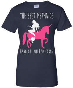The Best Mermaids Hang Out With Unicorns T-Shirt, Tank Top & Hoodies