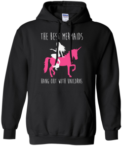 The Best Mermaids Hang Out With Unicorns T-Shirt, Tank Top & Hoodies
