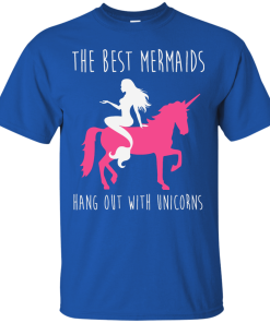 The Best Mermaids Hang Out With Unicorns T-Shirt, Tank Top & Hoodies