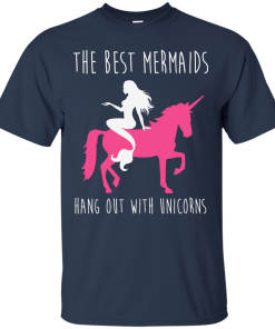 The Best Mermaids Hang Out With Unicorns T-Shirt, Tank Top & Hoodies