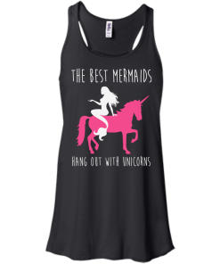 The Best Mermaids Hang Out With Unicorns T-Shirt, Tank Top & Hoodies