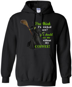 You Think I'm Wicked Now? T-shirt, Hoodies, Tank top