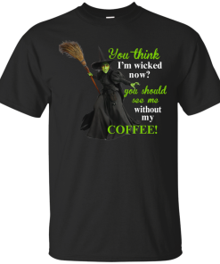 You Think I'm Wicked Now? T-shirt, Hoodies, Tank top