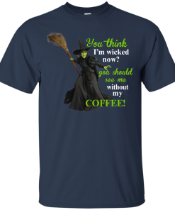 You Think I'm Wicked Now? T-shirt, Hoodies, Tank top