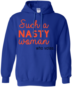 Such A Nasty Woman Who Votes T Shirt, Hoodies, Tank Top