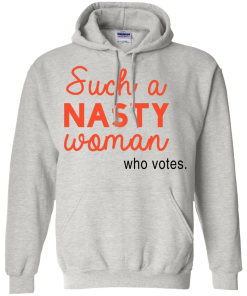 Such A Nasty Woman Who Votes T Shirt, Hoodies, Tank Top
