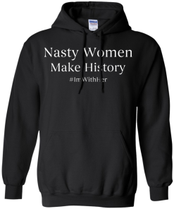 Nasty Women Make History Shirt