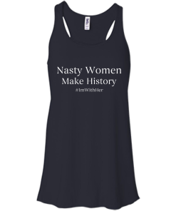 Nasty Women Make History Shirt