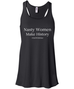 Nasty Women Make History Shirt