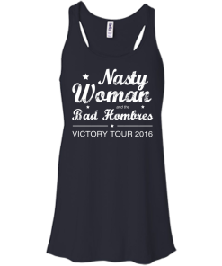 Nasty Woman Bad Hombres Victory Tour 2016 Shirt