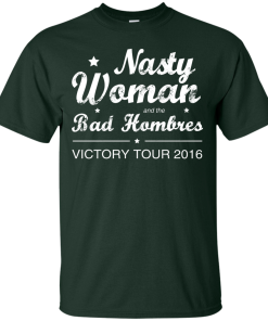 Nasty Woman Bad Hombres Victory Tour 2016 Shirt