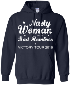 Nasty Woman Bad Hombres Victory Tour 2016 Shirt