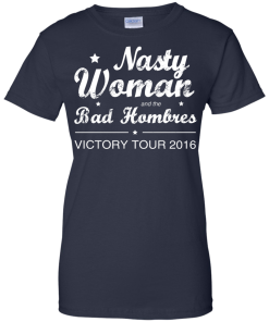Nasty Woman Bad Hombres Victory Tour 2016 Shirt