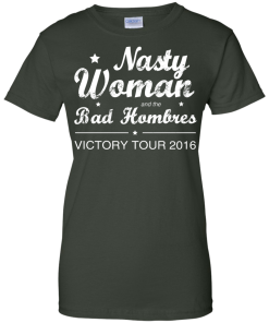 Nasty Woman Bad Hombres Victory Tour 2016 Shirt