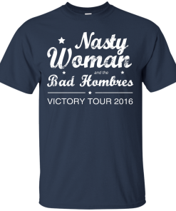 Nasty Woman Bad Hombres Victory Tour 2016 Shirt