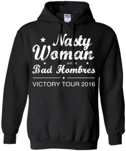 Nasty Woman Bad Hombres Victory Tour 2016 Shirt