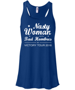 Nasty Woman Bad Hombres Victory Tour 2016 Shirt