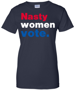 Nasty Women Vote Shirt