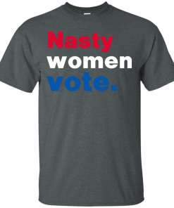 Nasty Women Vote Shirt